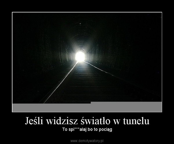 Jeśli widzisz światło w tunelu