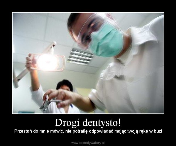Drogi dentysto!