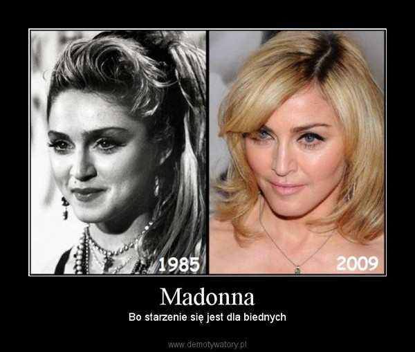 Madonna – Bo starzenie się jest dla biednych 