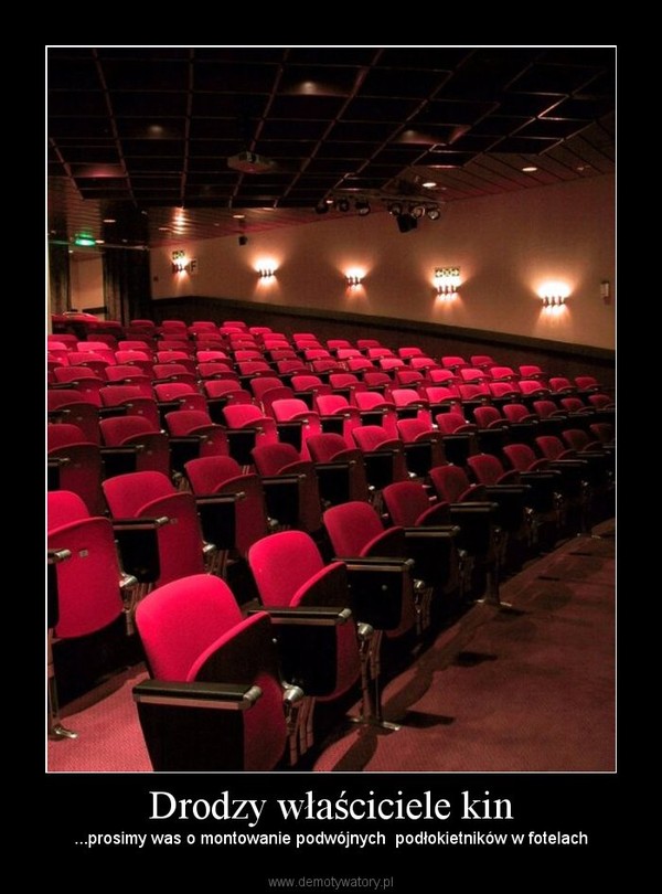 Drodzy właściciele kin – ...prosimy was o montowanie podwójnych  podłokietników w fotelach 