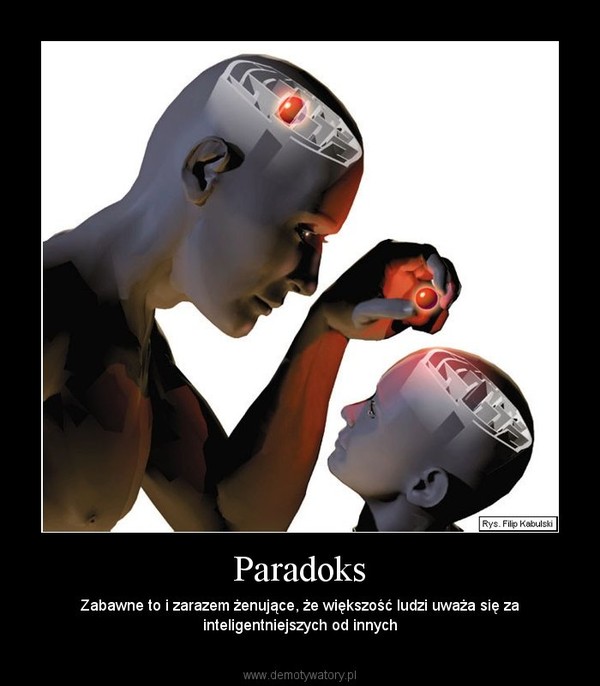 Paradoks – Zabawne to i zarazem żenujące, że większość ludzi uważa się za inteligentniejszych od innych 