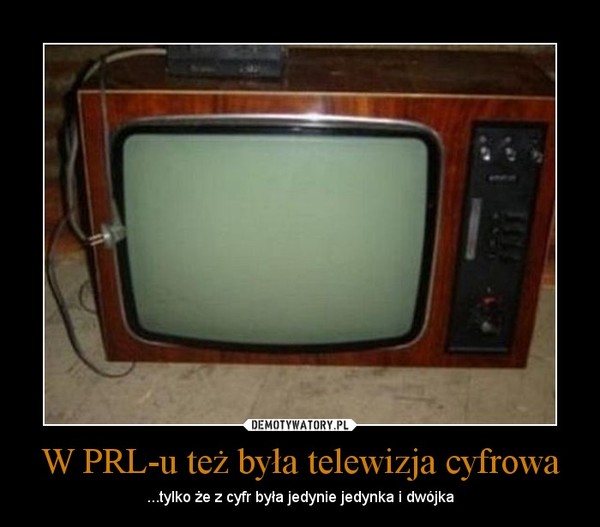 W PRL-u też była telewizja cyfrowa – ...tylko że z cyfr była jedynie jedynka i dwójka 