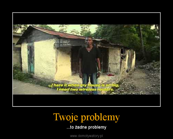 Twoje problemy – ...to żadne problemy 