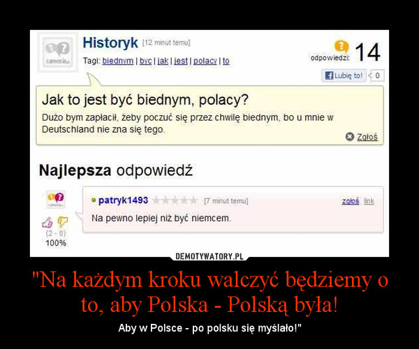 "Na każdym kroku walczyć będziemy o to, aby Polska - Polską była! – Aby w Polsce - po polsku się myślało!" 
