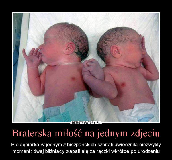 Braterska miłość na jednym zdjęciu – Pielęgniarka w jednym z hiszpańskich szpitali uwieczniła niezwykły moment: dwaj bliźniacy złapali się za rączki wkrótce po urodzeniu 