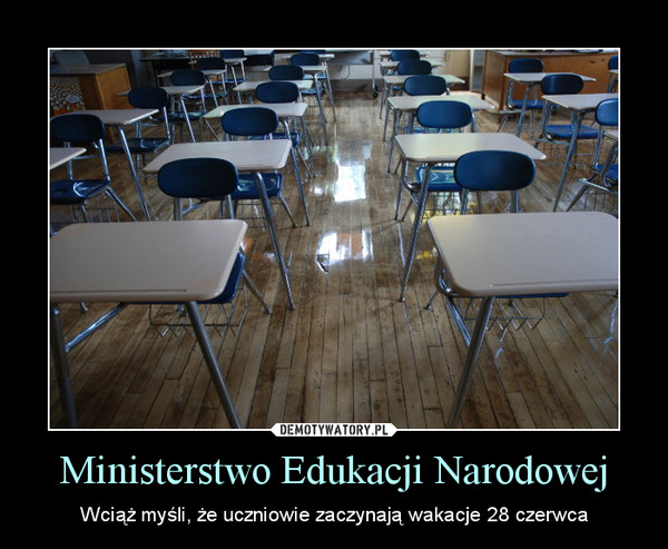 Ministerstwo Edukacji Narodowej – Wciąż myśli, że uczniowie zaczynają wakacje 28 czerwca 