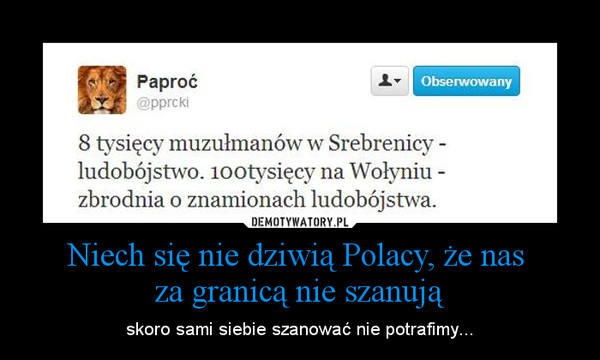 Niech się nie dziwią Polacy, że nas za granicą nie szanują – skoro sami siebie szanować nie potrafimy... 
