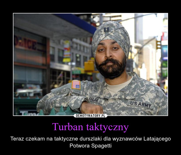 Turban taktyczny – Teraz czekam na taktyczne durszlaki dla wyznawców Latającego Potwora Spagetti 