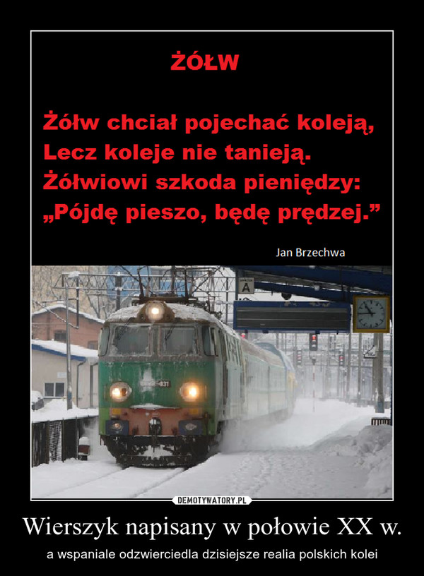 Wierszyk napisany w połowie XX w. – a wspaniale odzwierciedla dzisiejsze realia polskich kolei 