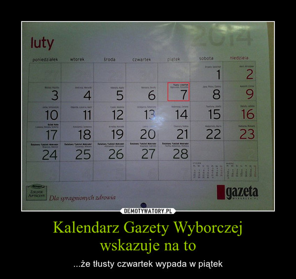 Kalendarz Gazety Wyborczejwskazuje na to – ...że tłusty czwartek wypada w piątek 