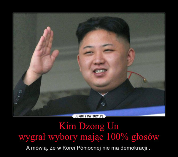 Kim Dzong Unwygrał wybory mając 100% głosów – A mówią, że w Korei Północnej nie ma demokracji... 
