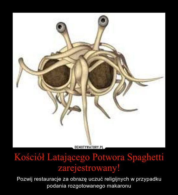 Kościół Latającego Potwora Spaghetti zarejestrowany! – Pozwij restauracje za obrazę uczuć religijnych w przypadku podania rozgotowanego makaronu 
