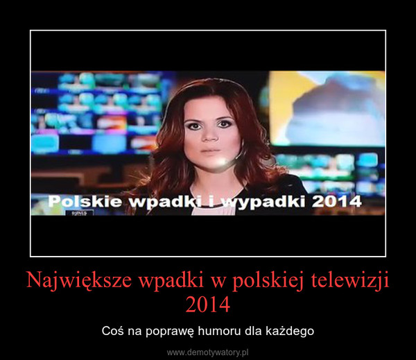 Największe wpadki w polskiej telewizji 2014 – Coś na poprawę humoru dla każdego 