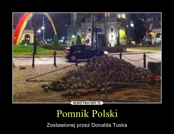 Pomnik Polski – Zostawionej przez Donalda Tuska 