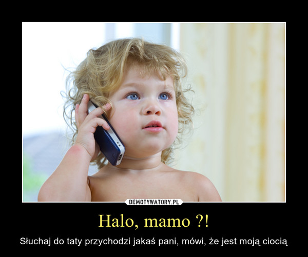 Halo, mamo ?!