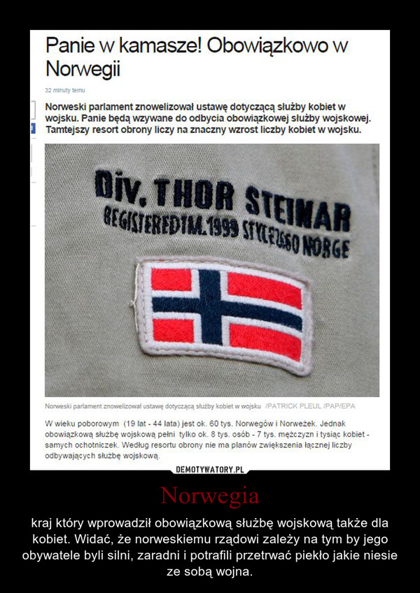 Norwegia – kraj który wprowadził obowiązkową służbę wojskową także dla kobiet. Widać, że norweskiemu rządowi zależy na tym by jego obywatele byli silni, zaradni i potrafili przetrwać piekło jakie niesie ze sobą wojna. 