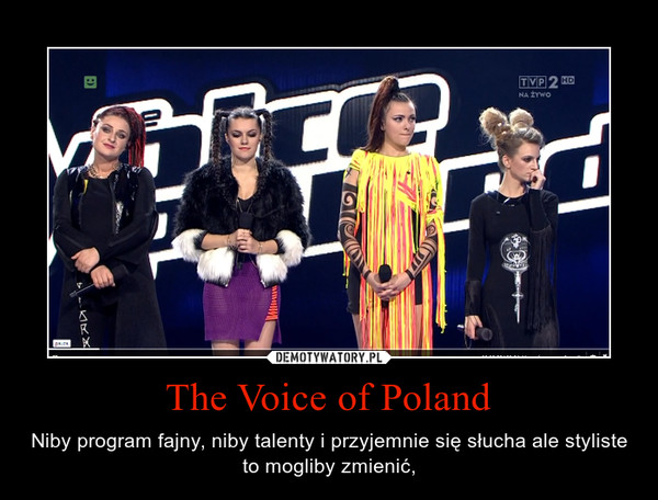 The Voice of Poland – Niby program fajny, niby talenty i przyjemnie się słucha ale styliste to mogliby zmienić, 