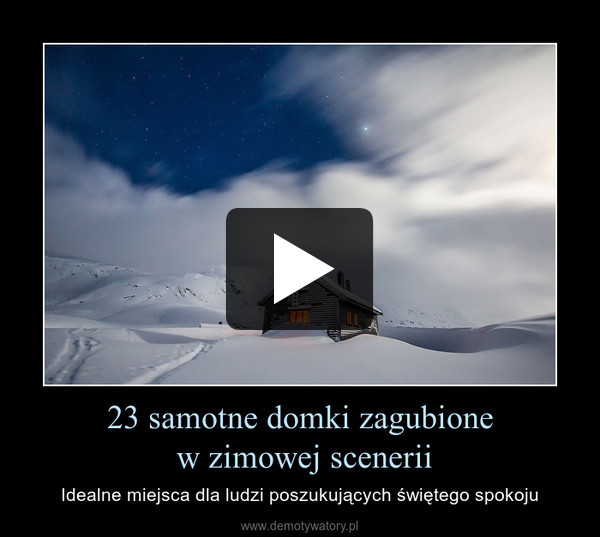 23 samotne domki zagubione w zimowej scenerii – Idealne miejsca dla ludzi poszukujących świętego spokoju 