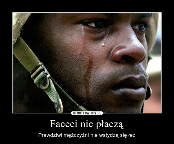 Faceci nie płaczą – Prawdziwi mężczyźni nie wstydzą się łez 
