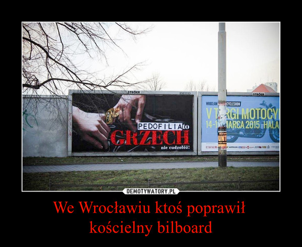 We Wrocławiu ktoś poprawił 
kościelny bilboard