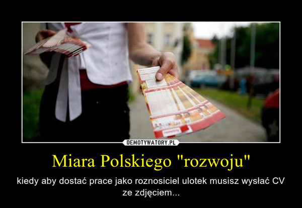 Miara Polskiego "rozwoju" – kiedy aby dostać prace jako roznosiciel ulotek musisz wysłać CV ze zdjęciem... 