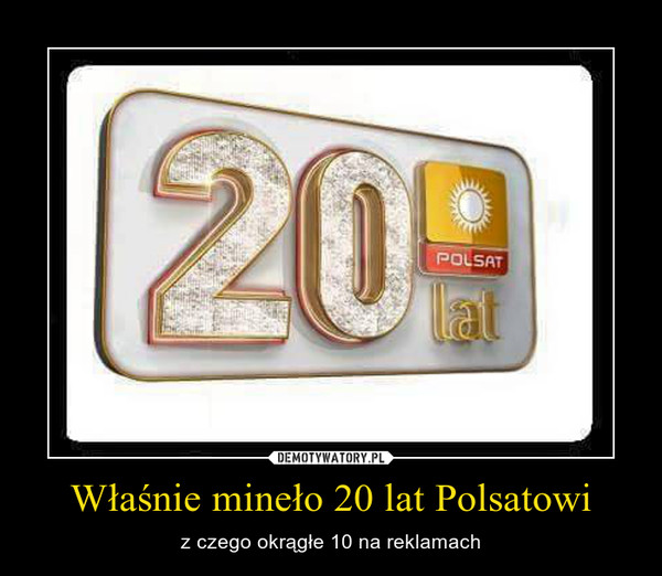Właśnie mineło 20 lat Polsatowi