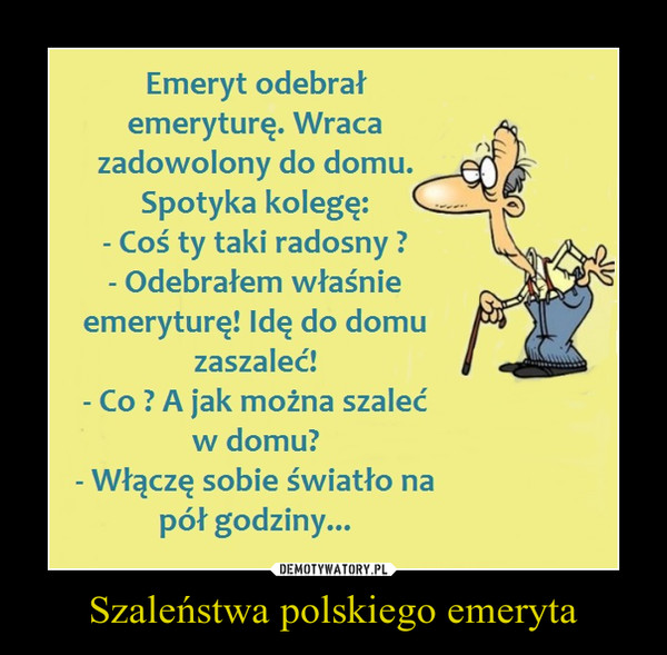 Szaleństwa polskiego emeryta