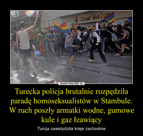 Turecka policja brutalnie rozpędziła paradę homoseksualistów w Stambule. W ruch poszły armatki wodne, gumowe kule i gaz łzawiący – Turcja zawstydziła kraje zachodnie 