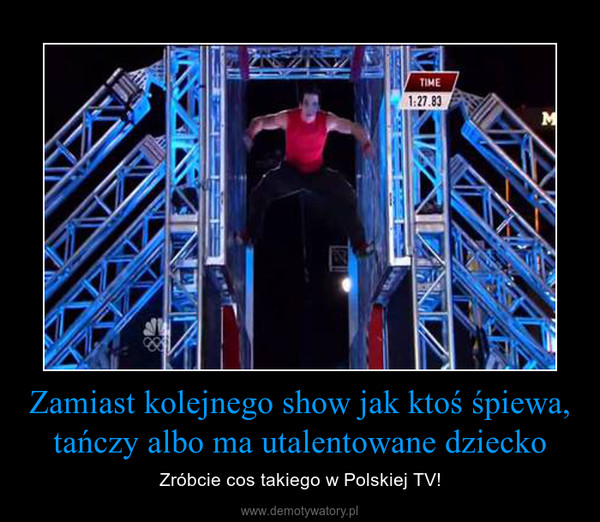 Zamiast kolejnego show jak ktoś śpiewa, tańczy albo ma utalentowane dziecko – Zróbcie cos takiego w Polskiej TV! 