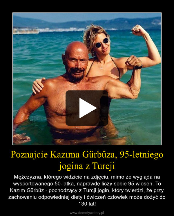Poznajcie Kazıma Gürbüza, 95-letniego jogina z Turcji – Mężczyzna, którego widzicie na zdjęciu, mimo że wygląda na wysportowanego 50-latka, naprawdę liczy sobie 95 wiosen. To Kazım Gürbüz - pochodzący z Turcji jogin, który twierdzi, że przy zachowaniu odpowiedniej diety i ćwiczeń człowiek może dożyć do 130 lat! 