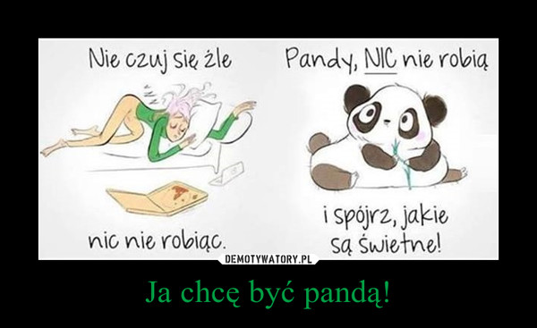 Ja chcę być pandą! –  