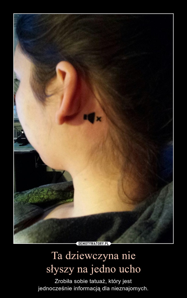 Ta dziewczyna niesłyszy na jedno ucho – Zrobiła sobie tatuaż, który jestjednocześnie informacją dla nieznajomych. 