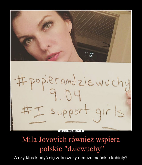 Mila Jovovich również wspiera
 polskie "dziewuchy"