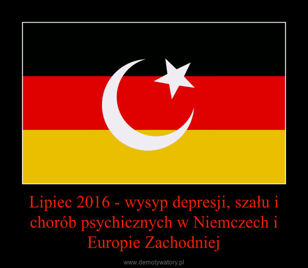 Lipiec 2016 - wysyp depresji, szału i chorób psychicznych w Niemczech i Europie Zachodniej –  