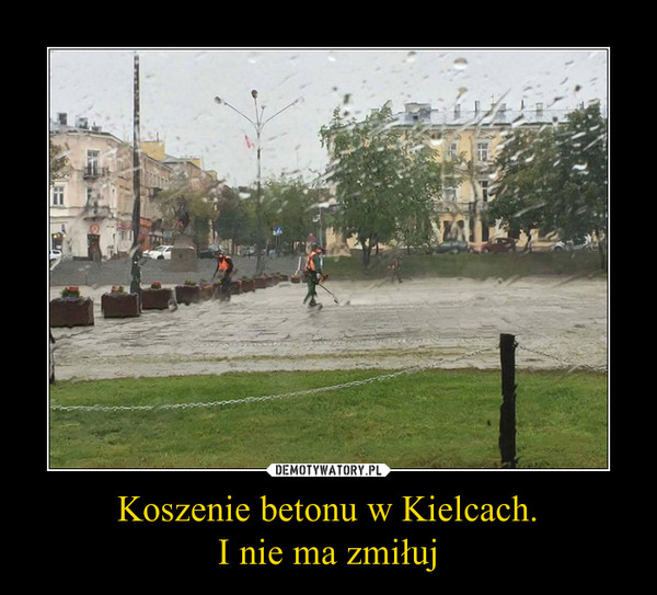 Koszenie betonu w Kielcach.
I nie ma zmiłuj