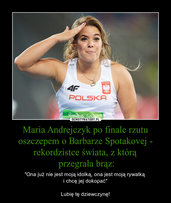 Maria Andrejczyk po finale rzutu oszczepem o Barbarze Spotakovej - rekordzistce świata, z którą
 przegrała brąz: