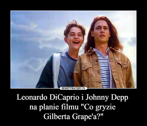 Leonardo DiCaprio i Johnny Depp na planie filmu "Co gryzie Gilberta Grape'a?" –  