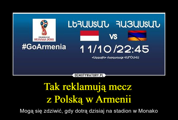 Tak reklamują mecz z Polską w Armenii – Mogą się zdziwić, gdy dotrą dzisiaj na stadion w Monako 
