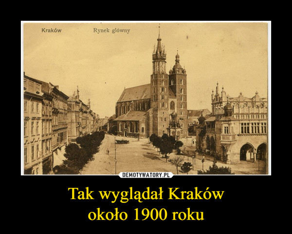 Tak wyglądał Kraków
około 1900 roku