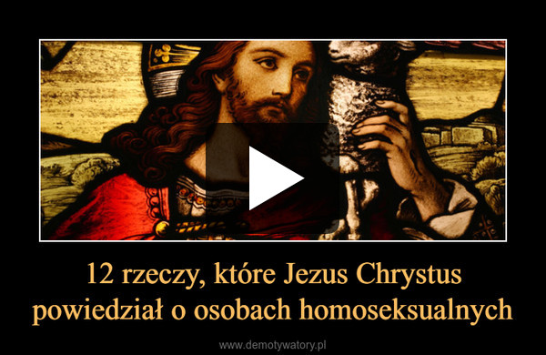 12 rzeczy, które Jezus Chrystus powiedział o osobach homoseksualnych –  