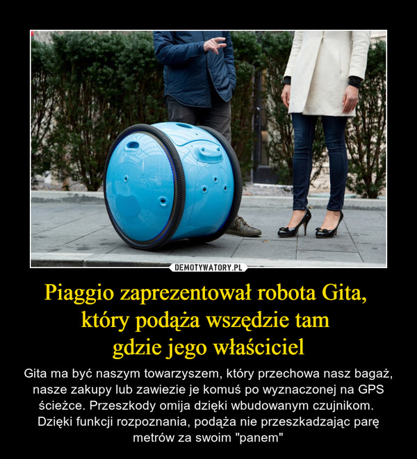Piaggio zaprezentował robota Gita, 
który podąża wszędzie tam 
gdzie jego właściciel