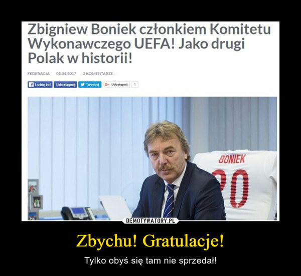 Zbychu! Gratulacje! – Tylko obyś się tam nie sprzedał! Zbigniew Boniek członkiem Komitetu Wykonawczego UEFA! Jako drugi Polak w historii!