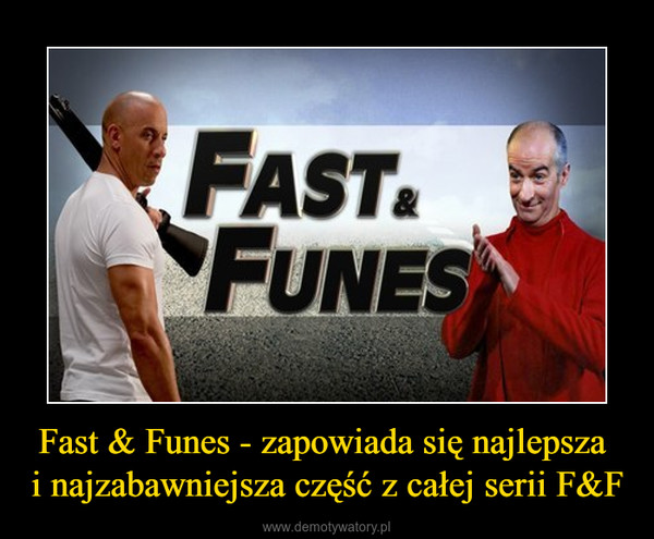 Fast & Funes - zapowiada się najlepsza i najzabawniejsza część z całej serii F&F –  