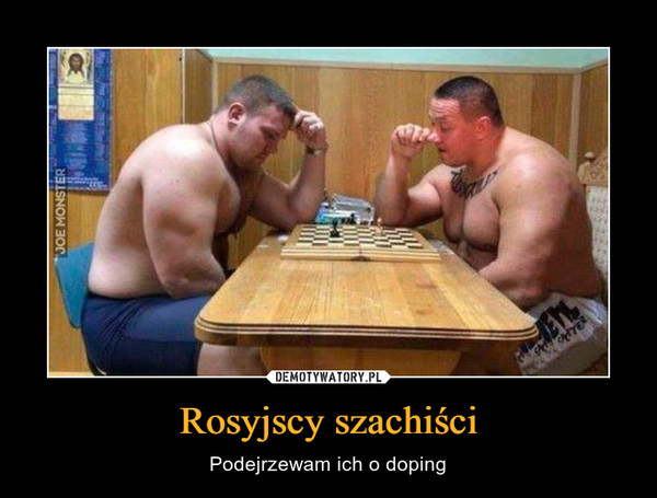 Rosyjscy szachiści – Podejrzewam ich o doping 