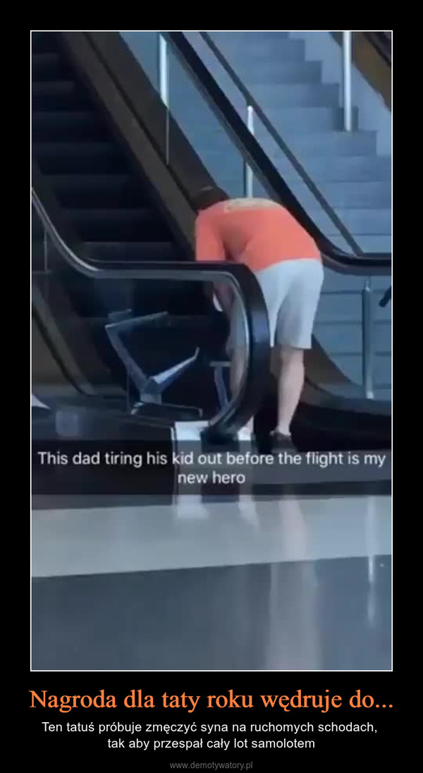 Nagroda dla taty roku wędruje do... – Ten tatuś próbuje zmęczyć syna na ruchomych schodach, tak aby przespał cały lot samolotem 
