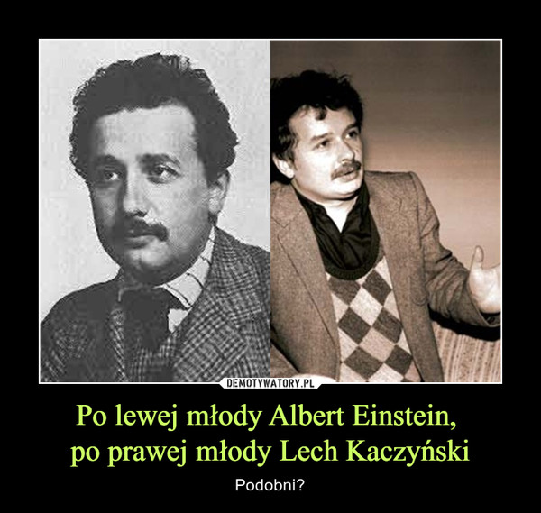 Po lewej młody Albert Einstein, po prawej młody Lech Kaczyński – Podobni? 