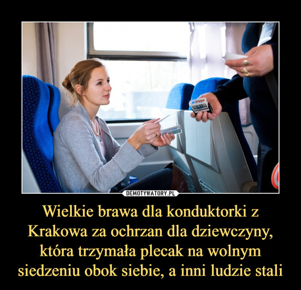 Wielkie brawa dla konduktorki z Krakowa za ochrzan dla dziewczyny, która trzymała plecak na wolnym siedzeniu obok siebie, a inni ludzie stali
