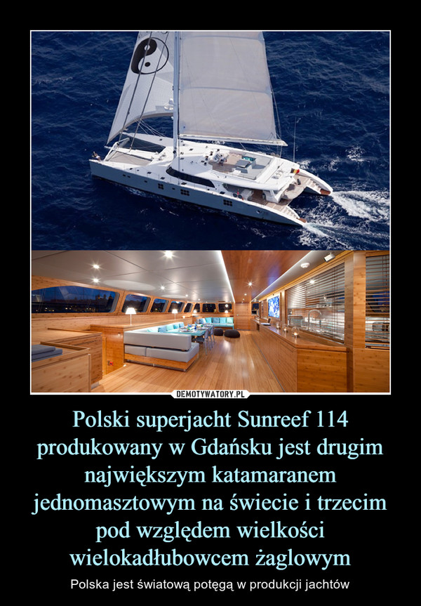 Polski superjacht Sunreef 114 produkowany w Gdańsku jest drugim największym katamaranem jednomasztowym na świecie i trzecim pod względem wielkości wielokadłubowcem żaglowym – Polska jest światową potęgą w produkcji jachtów 