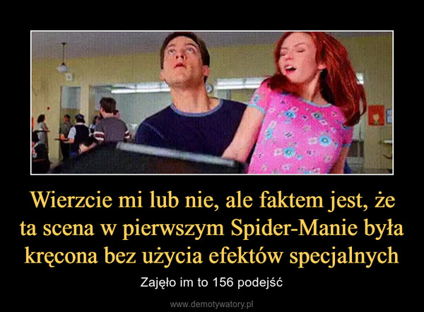 Wierzcie mi lub nie, ale faktem jest, że ta scena w pierwszym Spider-Manie była kręcona bez użycia efektów specjalnych – Zajęło im to 156 podejść 