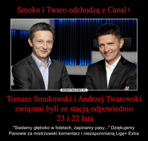 Smoku i Twaro odchodzą z Canal+ Tomasz Smokowski i Andrzej Twarowski związani byli ze stacją odpowiednio
 23 i 22 lata